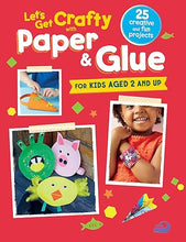 Load image into Gallery viewer, Let's Get Crafty with Paper & Glue: 25 Creative and Fun Projects for Kids Aged 2 and Up