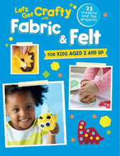 Load image into Gallery viewer, Let's Get Crafty with Fabric Felt: 25 Creative and Fun Projects for Kids Aged 2 and Up