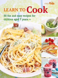 Learn to Cook - 35 Fun and Easy Recipes for Children Aged 7 Years +